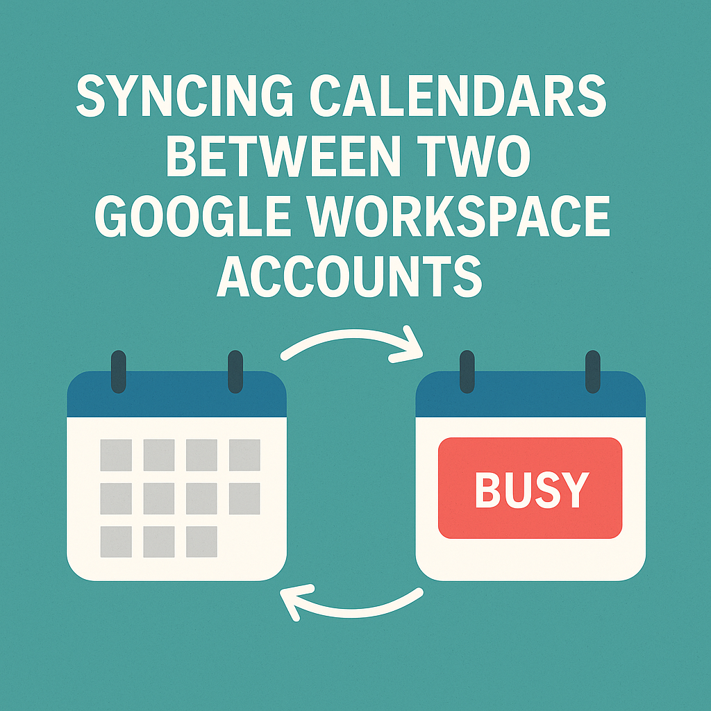 Syncing Calendars Between Two Google Workspace Accounts